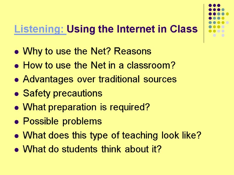 Listening: Using the Internet in Class Why to use the Net? Reasons How to